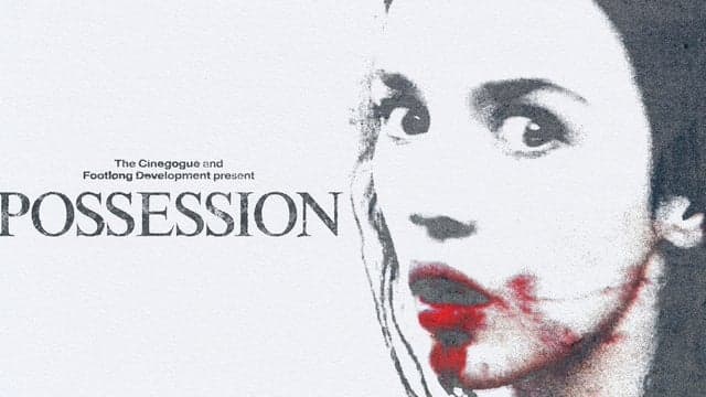 The Cinegogue and Footlong Development Present POSESSION (18+)