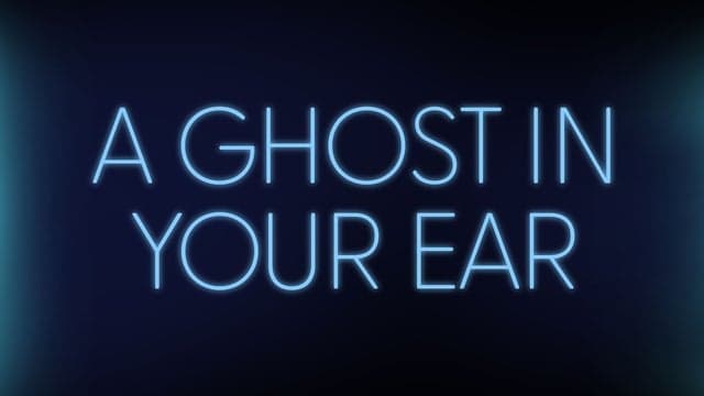 A Ghost in Your Ear